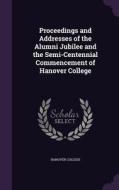 Proceedings And Addresses Of The Alumni Jubilee And The Semi-centennial Commencement Of Hanover College edito da Palala Press