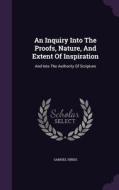 An Inquiry Into The Proofs, Nature, And Extent Of Inspiration di Samuel Hinds edito da Palala Press