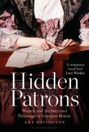 Hidden Patrons: Women and Architectural Patronage in Georgian Britain di Amy Boyington edito da BLOOMSBURY VISUAL ARTS