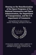 Hearing on the Reauthorization of the Space Programs of the National Aeronautics and Space Administration, the Departmen edito da CHIZINE PUBN