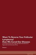 Want To Reverse Your Follicular Lymphoma? How We Cured Our Diseases. The 30 Day Journal for Raw Vegan Plant-Based Detoxi di Health Central edito da Raw Power