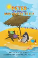 Peter the Penguin Who Wanted to Fly di John Headley edito da AUSTIN MACAULEY