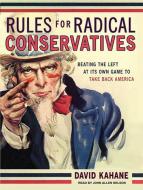 Rules for Radical Conservatives: Beating the Left at Its Own Game to Take Back America di David Kahane edito da Tantor Audio