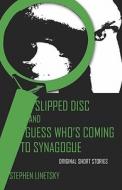 Slipped Disc And Guess Who's Coming To Synagogue di Stephen Linetsky edito da Publishamerica