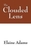 The Clouded Lens di Elaine Adams edito da Outskirts Press