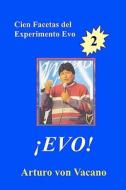 Evo! 2: Cien Facetas del Experimento Evo di Arturo Von Vacano edito da Createspace