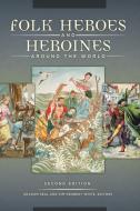 Folk Heroes and Heroines Around the World di Graham Seal, Kim Kennedy White edito da GREENWOOD PUB GROUP