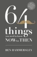64 Things You Need To Know Now For Then: How To Face The Digital Future Without Fear di Ben Hammersley edito da Hodder & Stoughton