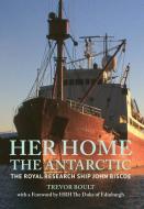 Her Home, The Antarctic di Trevor Boult edito da Amberley Publishing