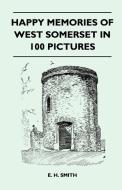 Happy Memories Of West Somerset In 100 Pictures di E. H. Smith edito da Lodge Press