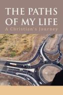 The Paths of My Life di Martin L. Sr. Dornan edito da Xlibris