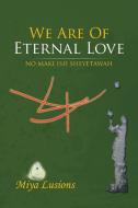 We Are of Eternal Love di Miya Lusions edito da Balboa Press