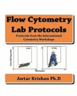 Flow Cytometry Lab Protocols: Protocols from the International Cytometry Workshops di Awtar Krishan Ph. D. edito da Createspace