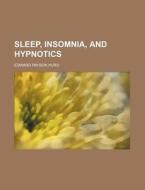 Sleep, Insomnia, And Hypnotics di Edward Payson Hurd edito da Rarebooksclub.com