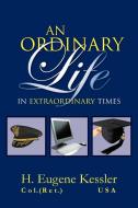 An Ordinary Life di H. Eugene Kessler edito da Xlibris