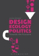 Design, Ecology, Politics di Joanna Boehnert edito da Bloomsbury Publishing PLC