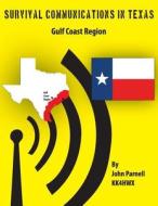 Survival Communications in Texas: Gulf Coast Region di MR John Parnell edito da Createspace