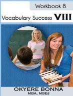 Vocabulary Success VIII: Book 8 di Okyere Bonna edito da Createspace