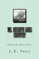 Ms. Quixote Goes Country: Raised on the Marxist Frontier di L. E. Vega edito da Createspace