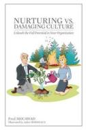Nurturing vs. Damaging Culture: Unleash the Full Potential in Your Organization di MR Fred R. Mouawad edito da Createspace