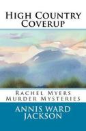 High Country Coverup: Rachel Myers Murder Mysteries di Annis Ward Jackson edito da Createspace