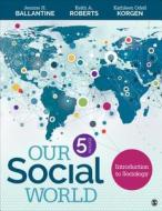Our Social World di Jeanne H. Ballantine, Keith A. Roberts, Kathleen O. Korgen edito da Sage Publications Inc