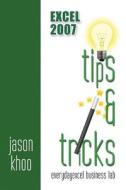 Excel 2007 Tips and Tricks di MR Jason Khoo edito da Createspace