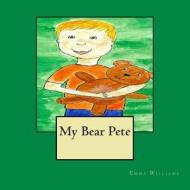 My Bear Pete di Mrs Emma Louise Williams edito da Createspace