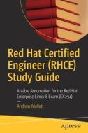 Red Hat Certified Engineer (Rhce) Study Guide: Ansible Automation for the Red Hat Enterprise Linux 8 Exam (Ex294) di Andrew Mallett edito da APRESS