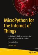 Micropython for the Internet of Things: A Beginner's Guide to Programming with Python on Microcontrollers di Charles Bell edito da APRESS