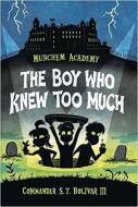 Munchem Academy, Book 1: The Boy Who Knew Too Much di Commander S. T. Bolivar edito da Hyperion
