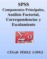 SPSS. Componentes Principales, Analisis Factorial, Correspondencias y Escalamiento di Cesar Perez Lopez edito da Createspace