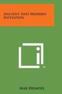 Ancient and Modern Initiation di Max Heindel edito da Literary Licensing, LLC