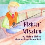 Fishin' Mission di Aleina Bishop edito da Createspace