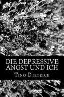 Die Depressive Angst Und Ich di Tino Dietrich edito da Createspace