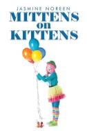 Mittens on Kittens di Jasmine Noreen edito da Xlibris