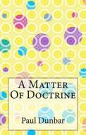A Matter of Doctrine di Paul Laurence Dunbar edito da Createspace