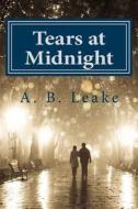 Tears at Midnight di A. B. Leake edito da Createspace