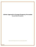 A Better Approach to Teenage Pregnancy Prevention: Sexual Risk Avoidance di U. S. House of Representatives Committee edito da Createspace