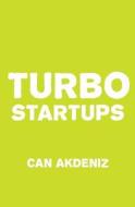 Turbo Startups: Analysis of the 10 Most Successful Startups - The Rise of the Next Big Thing di Can Akdeniz edito da Createspace