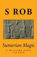 Sumerian Magic: Enki God of Magic, Wisdom, Life and Replenishment di S. Rob edito da Createspace