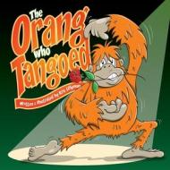 The Orang Who Tangoed: The Toe-Tapping Tale of a Tango-Tastic Ape! di Kris Lillyman edito da Createspace