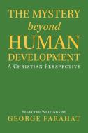 The Mystery Beyond Human Development di Farahat George Farahat edito da Iuniverse