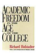 Academic Freedom in the Age of the College di Richard Hofstadter edito da Routledge