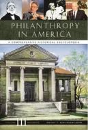 Philanthropy in America [3 Volumes]: A Comprehensive Historical Encyclopedia di Dwight F. Burlingame edito da ABC CLIO