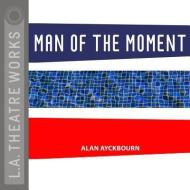 Man of the Moment di Alan Ayckbourn edito da LA Theatre Works