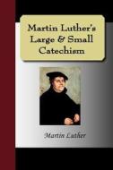 Martin Luther's Large & Small Catechism di Martin Luther edito da Nuvision Publications