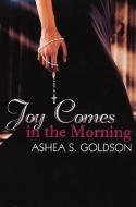 Joy Comes in the Morning di Ashea S. Goldson edito da URBAN BOOKS