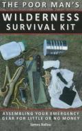 Poor Man's Wilderness Survival Kit di James Ballou edito da Paladin Press,u.s.