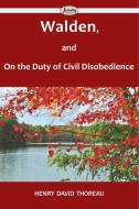 Walden, and On the Duty of Civil Disobedience di Henry David Thoreau edito da Serenity Publishers, LLC